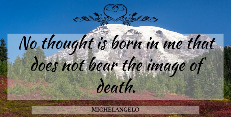 Michelangelo Quote About Inspiration, Doe, Bears: No Thought Is Born In...