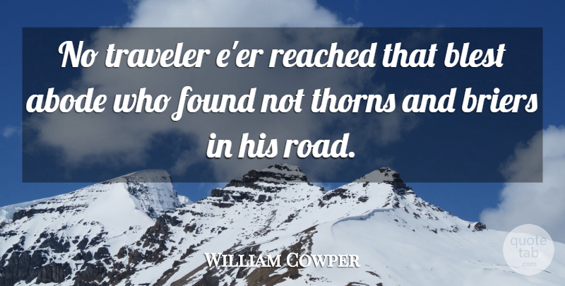 William Cowper Quote About Acceptance, Thorns, Abode: No Traveler Eer Reached That...