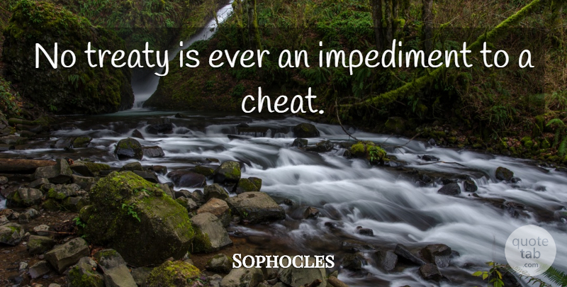 Sophocles Quote About Cheating, Cheat, Treaties: No Treaty Is Ever An...