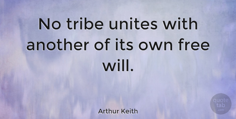 Arthur Keith Quote About Tribes, Free Will: No Tribe Unites With Another...