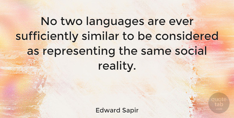 Edward Sapir Quote About Reality, Two, Language: No Two Languages Are Ever...