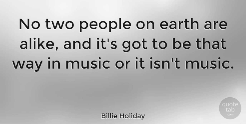 Billie Holiday Quote About American Musician, Earth, Music, People: No Two People On Earth...