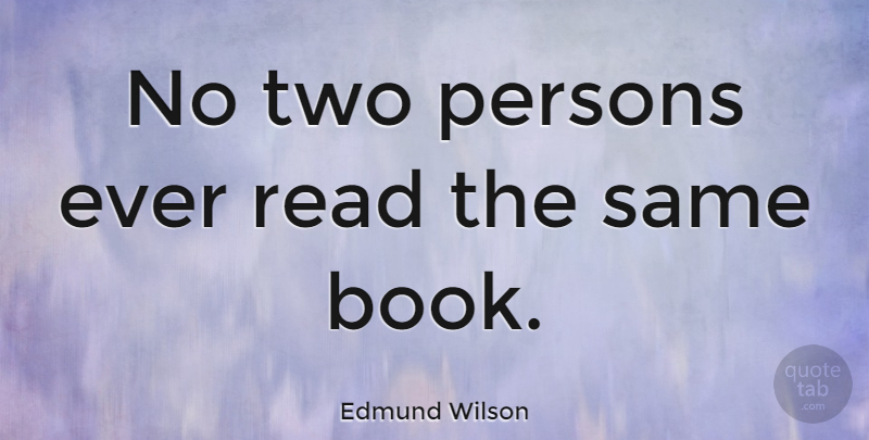 Edmund Wilson Quote About Inspirational, Book, Reading: No Two Persons Ever Read...