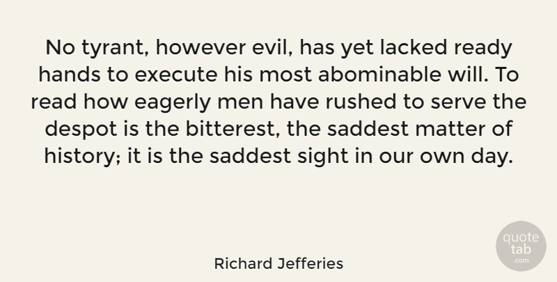 Richard Jefferies Quote About Despot, Eagerly, Execute, Hands, History: No Tyrant However Evil Has...