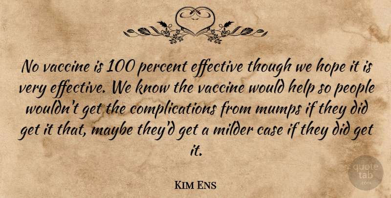 Kim Ens Quote About Case, Effective, Help, Hope, Maybe: No Vaccine Is 100 Percent...