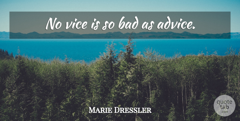Marie Dressler Quote About Advice, Vices: No Vice Is So Bad...