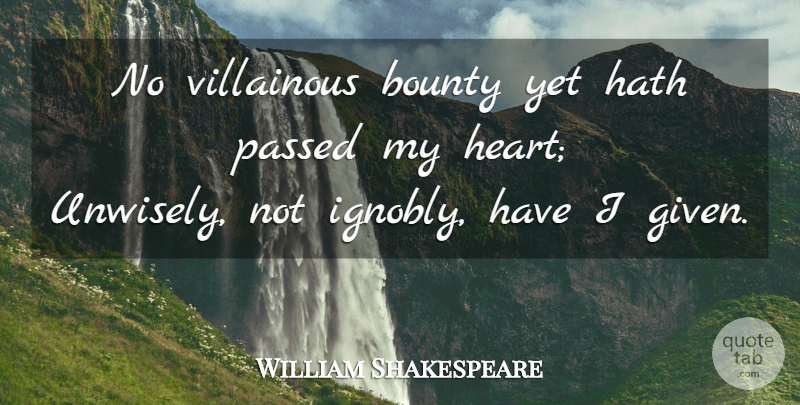 William Shakespeare Quote About Integrity, Heart, Extravagance: No Villainous Bounty Yet Hath...