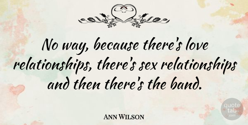 Ann Wilson Quote About Sex, Love Relationship, Band: No Way Because Theres Love...