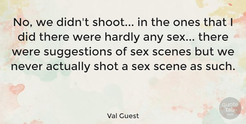 Val Guest Quote About Sex, Suggestions, Scene: No We Didnt Shoot In...