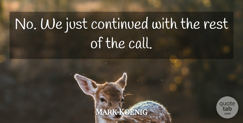 Mark Koenig Quote About Continued, Rest: No We Just Continued With...