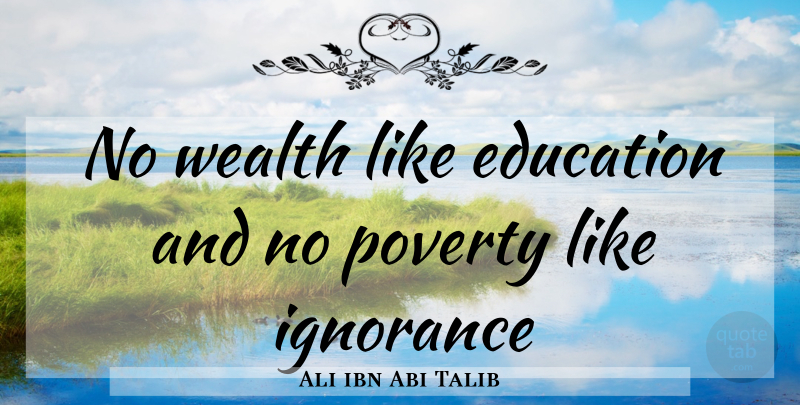 Ali ibn Abi Talib Quote About Ignorance, Poverty, Wealth: No Wealth Like Education And...