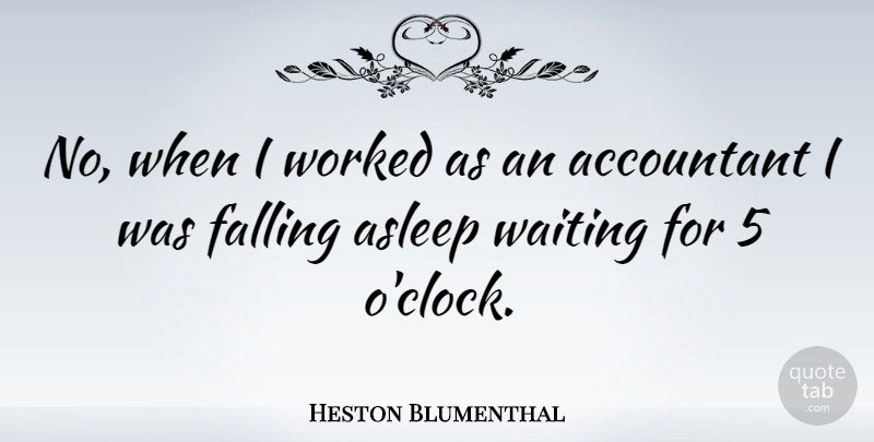 Heston Blumenthal Quote About Fall, Waiting, Clock: No When I Worked As...