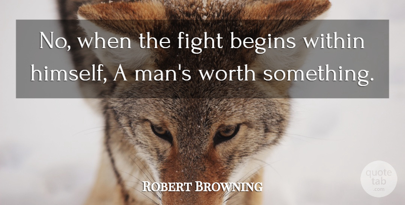 Robert Browning Quote About Motivational, Struggle, Fighting: No When The Fight Begins...