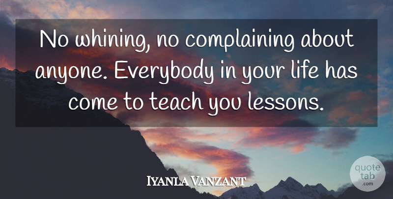 Iyanla Vanzant Quote About Lessons, Complaining, Whining: No Whining No Complaining About...