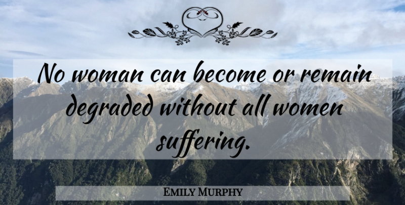 Emily Murphy Quote About Suffering: No Woman Can Become Or...