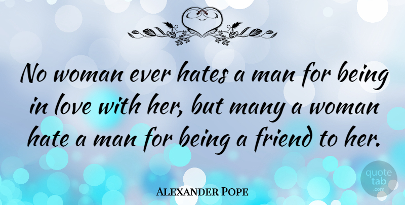 Alexander Pope Quote About Love, Hate, Men: No Woman Ever Hates A...