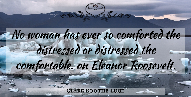 Clare Boothe Luce Quote About Inspirational, Eleanor, Comfortable: No Woman Has Ever So...
