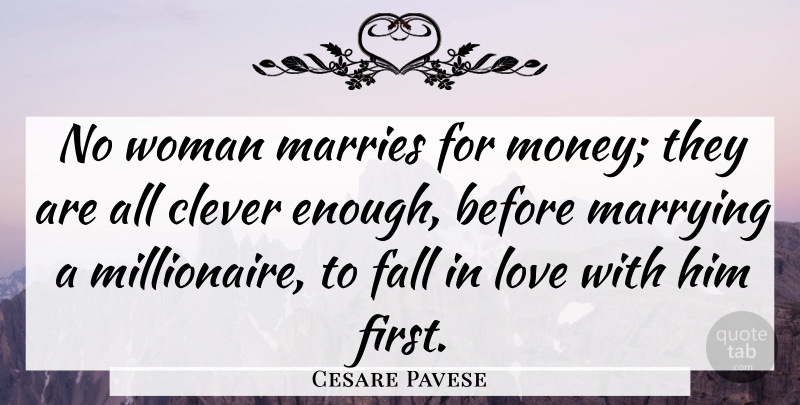 Cesare Pavese Quote About Love, Marriage, Money: No Woman Marries For Money...