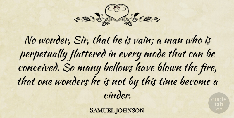 Samuel Johnson Quote About Men, Fire, Flattery: No Wonder Sir That He...