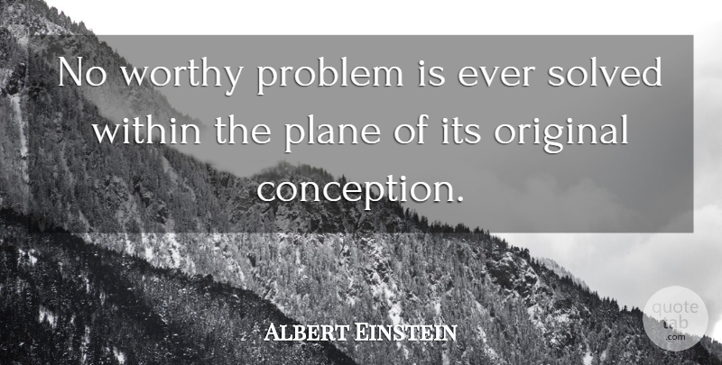 Albert Einstein Quote About Problem, Planes, Worthy: No Worthy Problem Is Ever...