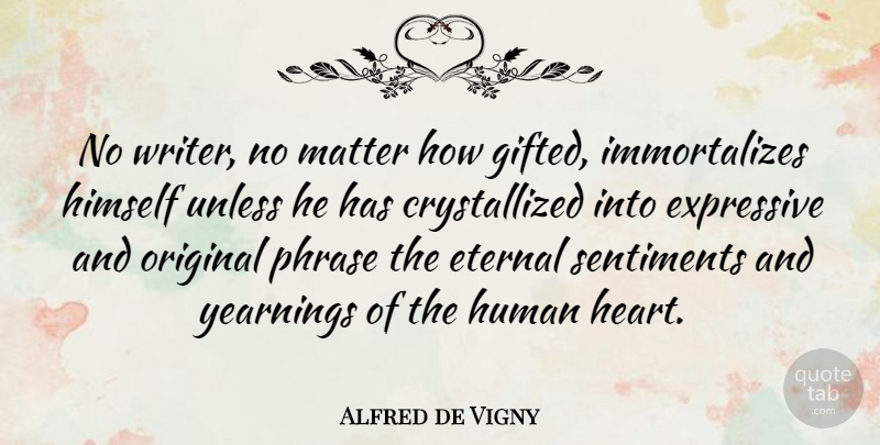 Alfred de Vigny Quote About Heart, Phrases, Matter: No Writer No Matter How...