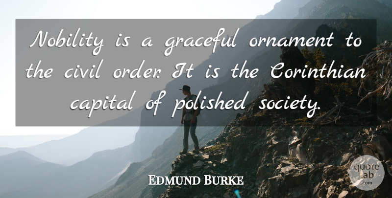Edmund Burke Quote About Order, Society, Ornaments: Nobility Is A Graceful Ornament...