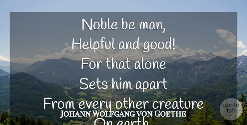Johann Wolfgang von Goethe Quote About Men, Noble, Earth: Noble Be Man Helpful And...