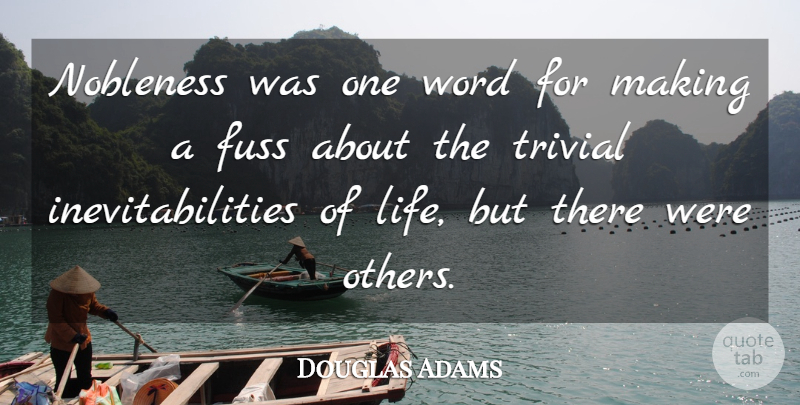 Douglas Adams Quote About One Word, Inevitability: Nobleness Was One Word For...