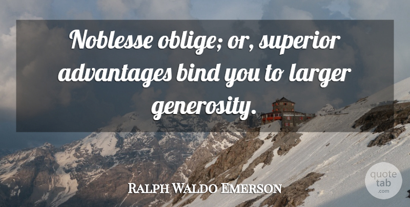 Ralph Waldo Emerson Quote About Generosity, Advantage, Superiors: Noblesse Oblige Or Superior Advantages...