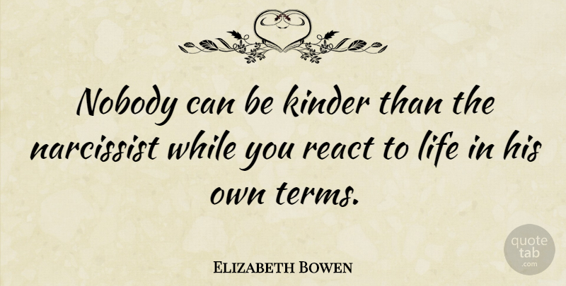 Elizabeth Bowen Quote About Life, Conceited, Narcissism: Nobody Can Be Kinder Than...