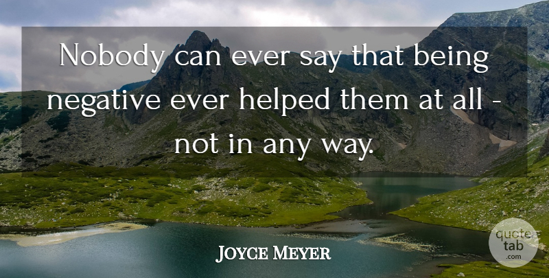 Joyce Meyer Quote About Negative, Way: Nobody Can Ever Say That...