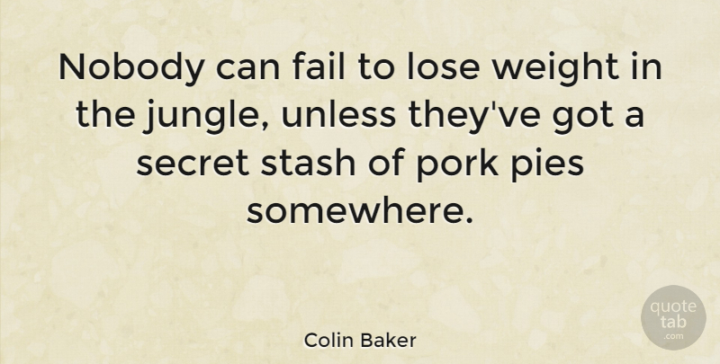 Colin Baker Quote About Pie, Secret, Weight: Nobody Can Fail To Lose...