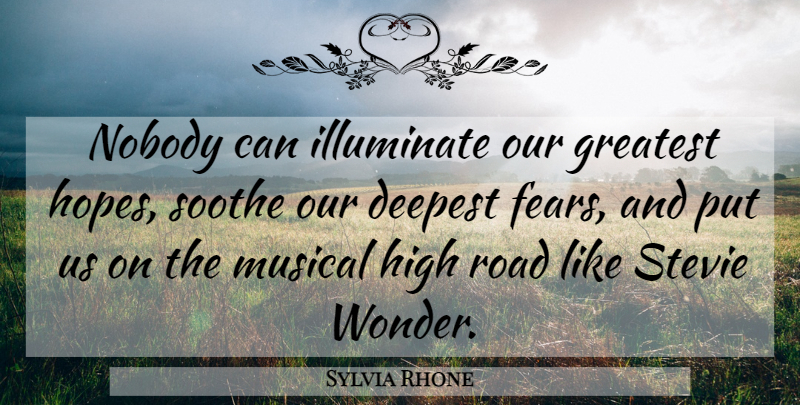 Sylvia Rhone Quote About Deepest, Greatest, High, Illuminate, Musical: Nobody Can Illuminate Our Greatest...
