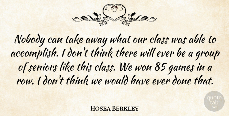 Hosea Berkley Quote About Class, Games, Group, Nobody, Seniors: Nobody Can Take Away What...
