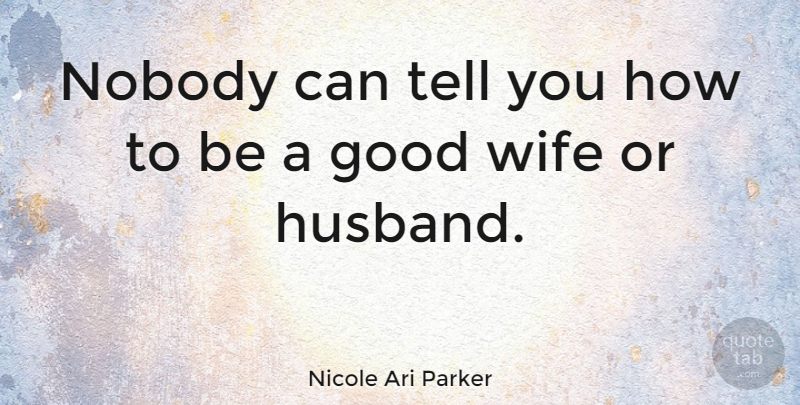 Nicole Ari Parker Quote About Husband, Wife, Good Wife: Nobody Can Tell You How...