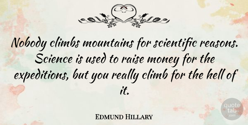 Edmund Hillary Quote About Attitude, Science, Climbing: Nobody Climbs Mountains For Scientific...