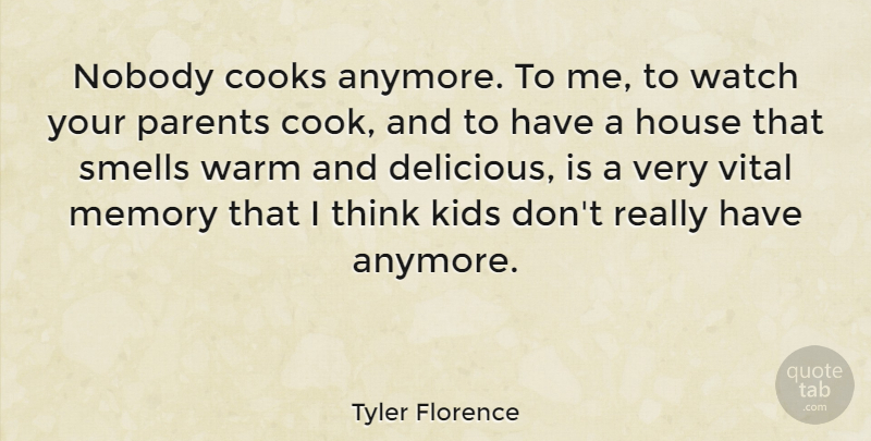 Tyler Florence Quote About Memories, Kids, Thinking: Nobody Cooks Anymore To Me...