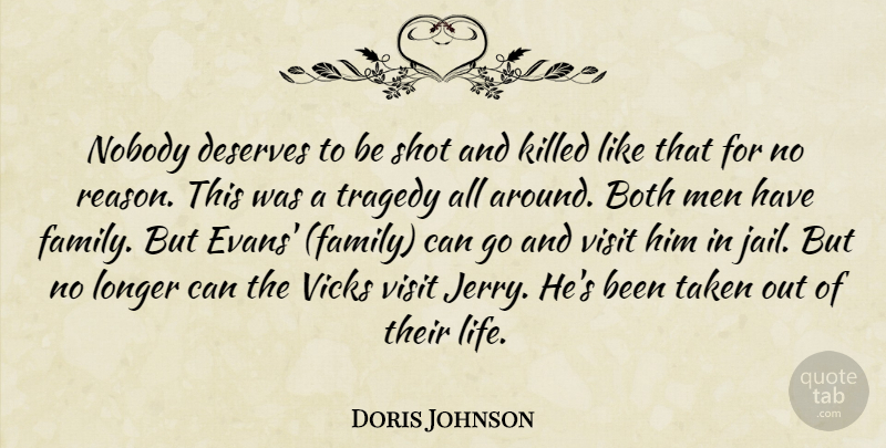 Doris Johnson Quote About Both, Deserves, Longer, Men, Nobody: Nobody Deserves To Be Shot...
