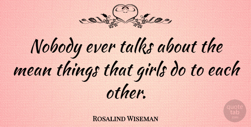 Rosalind Wiseman Quote About Girl, Mean, That Girl: Nobody Ever Talks About The...