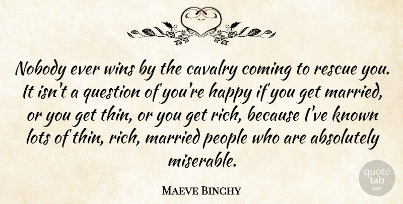 Maeve Binchy Quote About Absolutely, Cavalry, Coming, Known, Lots: Nobody Ever Wins By The...