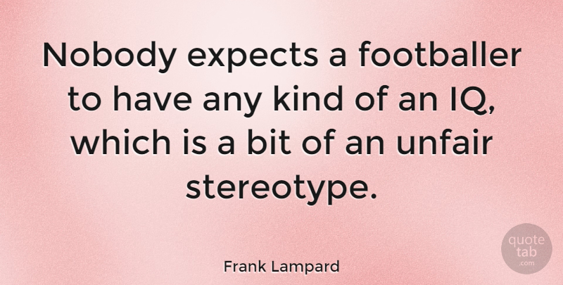 Frank Lampard Quote About Kind, Stereotype, Unfair: Nobody Expects A Footballer To...