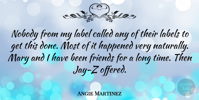 Angie Martinez Quote About Happened, Mary: Nobody From My Label Called...