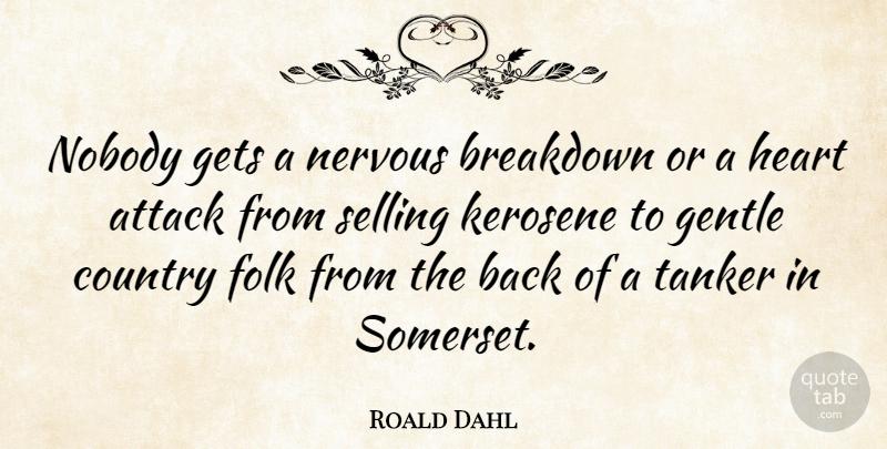Roald Dahl Quote About Country, Heart, Tanks: Nobody Gets A Nervous Breakdown...