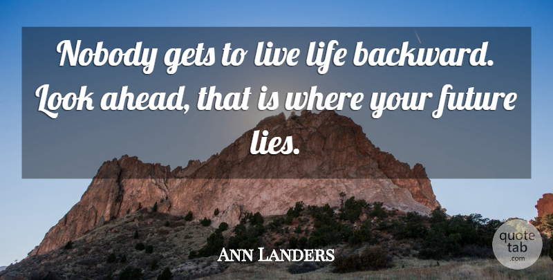Ann Landers Quote About Life, Success, Letting Go: Nobody Gets To Live Life...