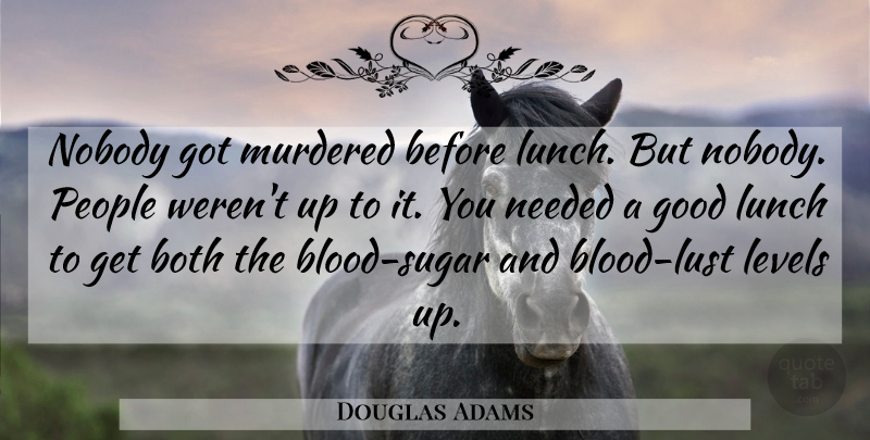 Douglas Adams Quote About Blood, Lunch, People: Nobody Got Murdered Before Lunch...