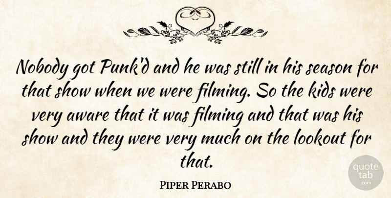 Piper Perabo Quote About Filming, Kids, Lookout: Nobody Got Punkd And He...