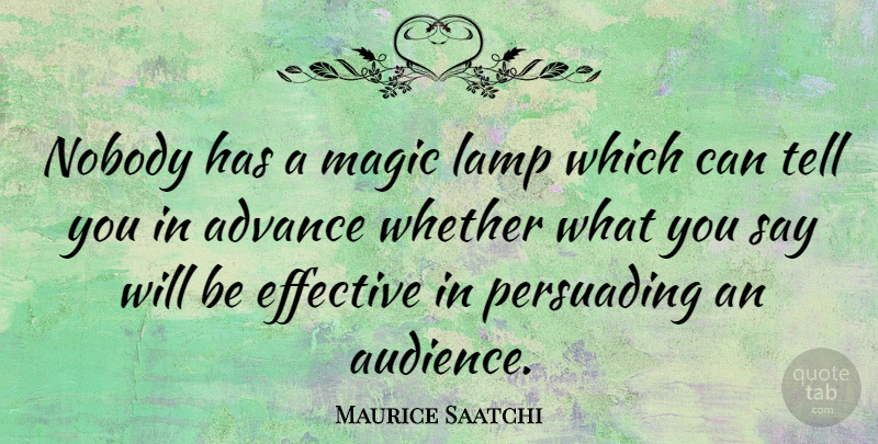 Maurice Saatchi Quote About Magic, Lamps, Audience: Nobody Has A Magic Lamp...