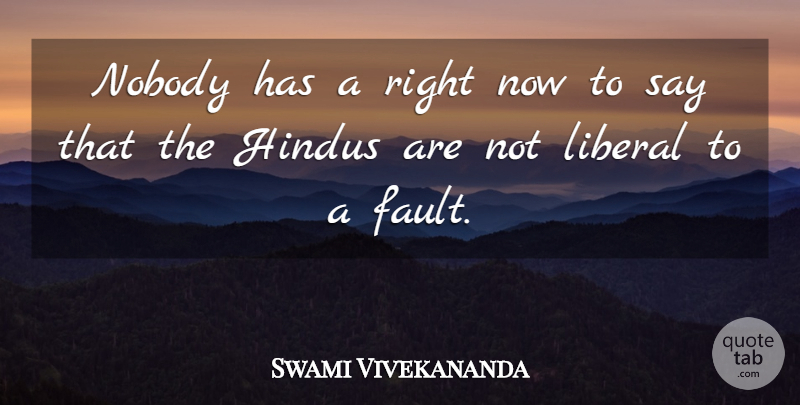 Swami Vivekananda Quote About Faults, Right Now: Nobody Has A Right Now...