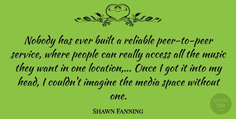 Shawn Fanning Quote About Media, Space, People: Nobody Has Ever Built A...