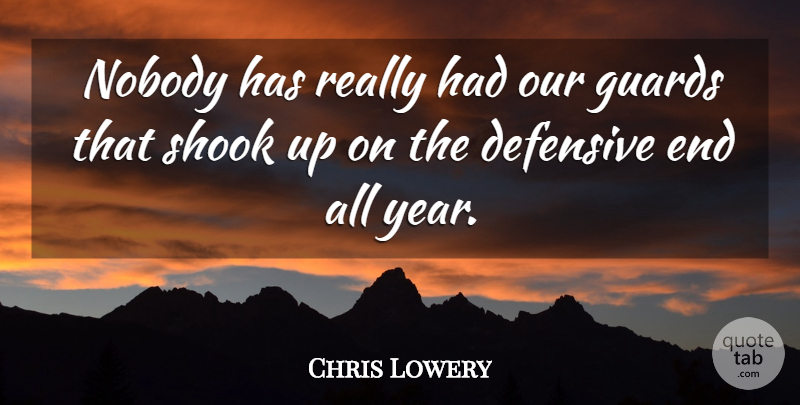Chris Lowery Quote About Defensive, Guards, Nobody, Shook: Nobody Has Really Had Our...